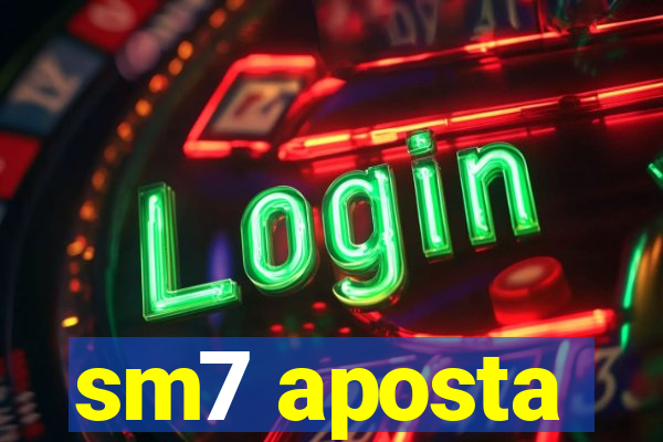 sm7 aposta